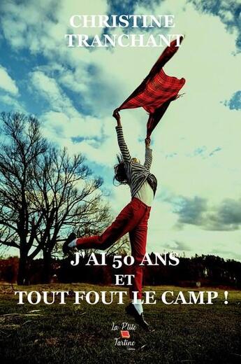 Couverture du livre « J'ai 50 ans et tout fout le camp! » de Tranchant Christine aux éditions La P'tite Tartine