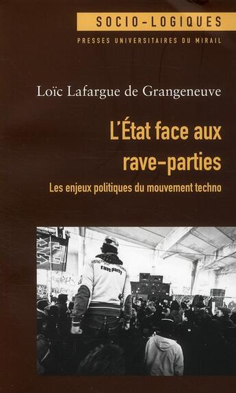 Couverture du livre « L'Etat face aux rave-parties ; les enjeux politiques du mouvement techno » de Loic Lafargue De Grangeneuve aux éditions Pu Du Midi