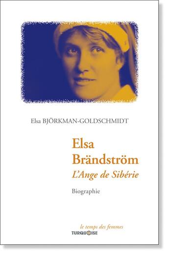 Couverture du livre « Elsa Brändström ; l'ange de Sibérie » de Elsa Bjorkman-Goldschmidt aux éditions Turquoise