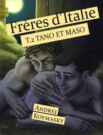Couverture du livre « Frères d'Italie, tome 2 : Tano et Maso » de Andrej Koymasky aux éditions Textes Gais