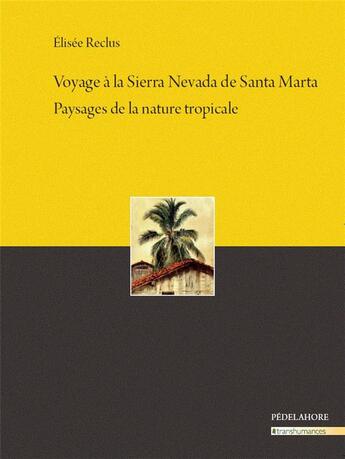 Couverture du livre « Voyage à la Sierra Nevada de Santa Marta : paysages de la nature tropicale » de Elisee Reclus aux éditions Pedelahore