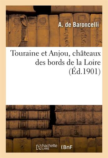 Couverture du livre « Touraine et anjou, chateaux des bords de la loire » de Baroncelli A. aux éditions Hachette Bnf
