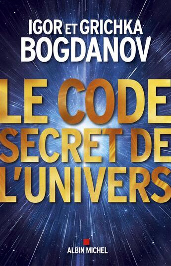 Couverture du livre « Le code secret de l'univers » de Igor Bogdanov et Grichka Bogdanov aux éditions Albin Michel