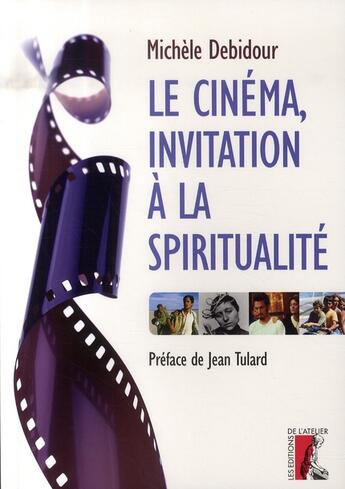 Couverture du livre « Le cinéma, invitation à la spiritualité » de Michele Debidour aux éditions Editions De L'atelier