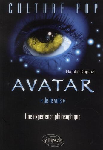 Couverture du livre « Avatar, 'je te vois'. une experience philosophique » de Natalie Depraz aux éditions Ellipses