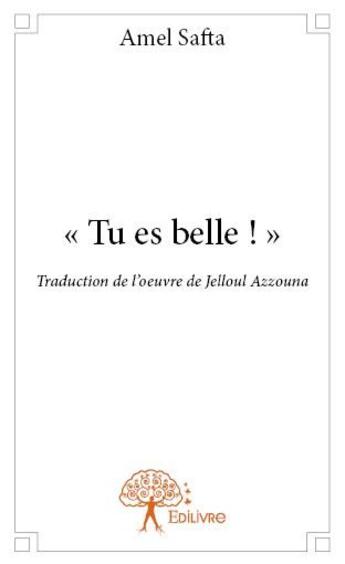 Couverture du livre « Tu es belle ! » de Amel Safta et Jelloul Azzouna aux éditions Edilivre