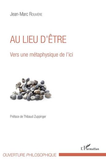 Couverture du livre « Au lieu d'être ; vers une métaphysique de l'ici » de Jean-Marc Rouviere aux éditions L'harmattan