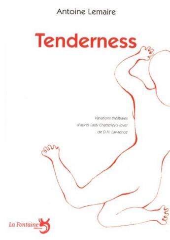 Couverture du livre « Tenderness ; variations théâtrales d'après Lady Chatterley's lover de D.H. Lawrence » de Antoine Lemaire aux éditions La Fontaine