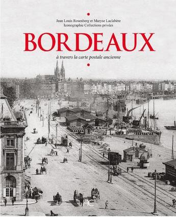 Couverture du livre « Bordeaux à travers la carte postale ancienne » de Jean-Louis Rosenberg aux éditions Herve Chopin