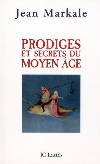 Couverture du livre « Prodiges et secrets du Moyen Age » de Jean Markale aux éditions Lattes