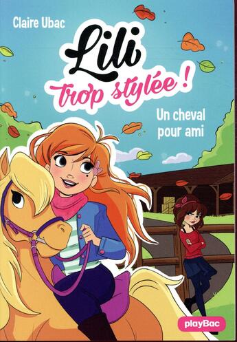 Couverture du livre « Lili trop stylée ! Tome 4 : un cheval pour ami » de Claire Ubac et Moemai et Miranda Yeo aux éditions Play Bac