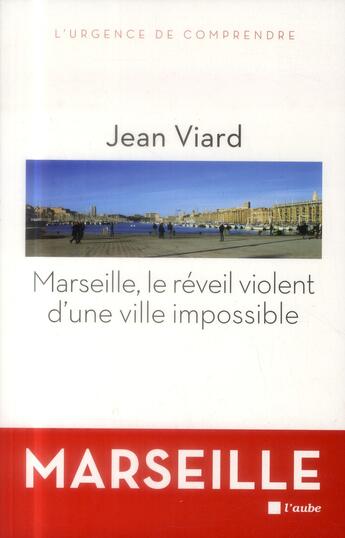 Couverture du livre « Marseille, le réveil violent d'une ville impossible » de Jean Viard aux éditions Editions De L'aube
