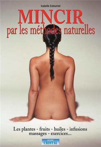 Couverture du livre « Mincir par les remedes naturels - les secrets de ma grand-mere » de Isabelle Estournel aux éditions Cristal
