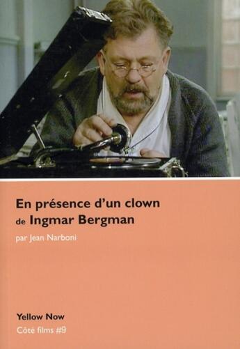 Couverture du livre « En présence d'un clown de Ingmar Bergman » de Jean Narboni aux éditions Yellow Now