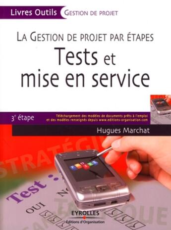 Couverture du livre « La gestion de projet par étapes ; tests et mise en service ; 3e étape » de Hugues Marchat aux éditions Organisation