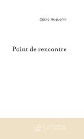 Couverture du livre « Point de rencontre » de Cecile Huguenin aux éditions Editions Le Manuscrit