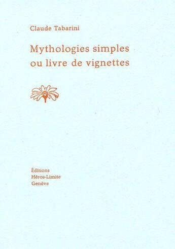 Couverture du livre « Mythologies simples ou livre de vignettes » de Claude Tabarini aux éditions Heros Limite
