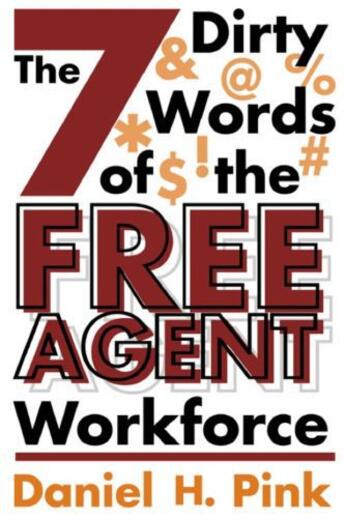 Couverture du livre « The 7 Dirty Words of the Free Agent Workforce » de Pink Daniel H aux éditions Grand Central Publishing