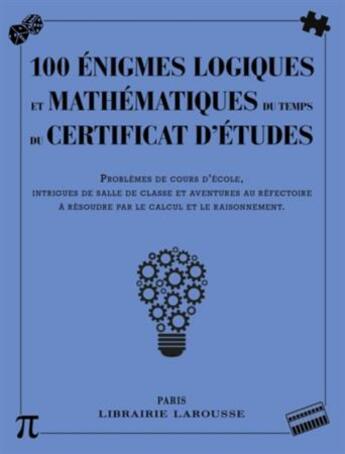Couverture du livre « 100 énigmes logiques et mathématiques du temps du certificat d'études » de  aux éditions Larousse