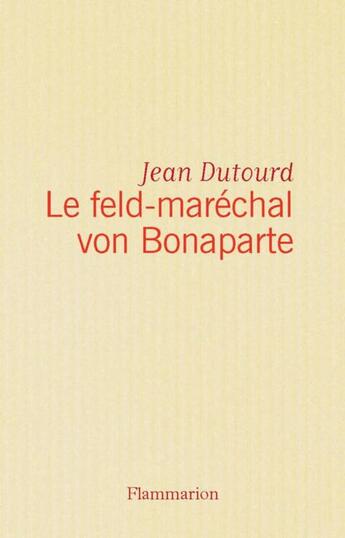 Couverture du livre « Le feld-maréchal von Bonaparte » de Jean Dutourd aux éditions Flammarion