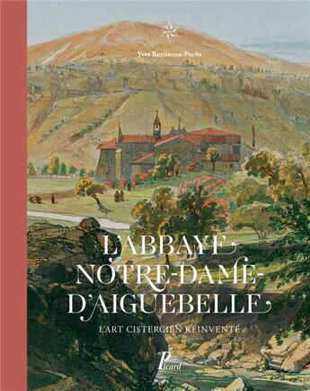 Couverture du livre « Notre-Dame d'Aiguebelle ; l'architecture cistercienne réinventée » de Yves Bottineau-Fuchs aux éditions Picard