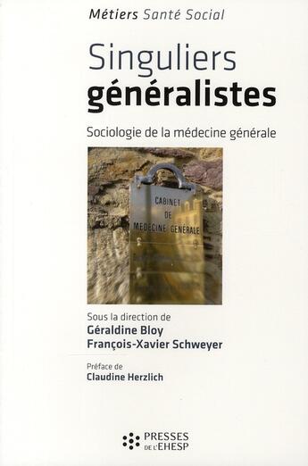 Couverture du livre « Singuliers généralistes ; sociologie de la médecine générale » de Bloy/Schweyer aux éditions Ehesp