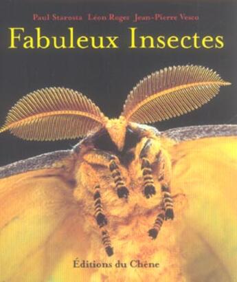 Couverture du livre « Fabuleux Insectes » de Leon Rogez et Paul Starosta aux éditions Chene
