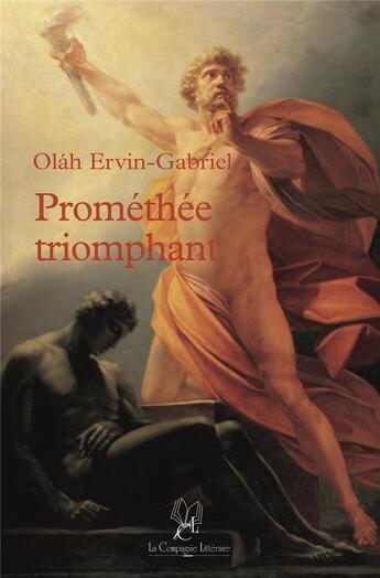 Couverture du livre « Prométhée triomphant » de Olah Ervin-Gabriel aux éditions La Compagnie Litteraire