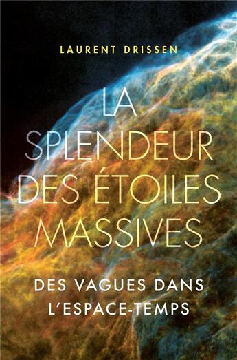 Couverture du livre « La splendeur des étoiles massives ; des vagues dans l'espace-temps » de Laurent Drissen aux éditions Ppur