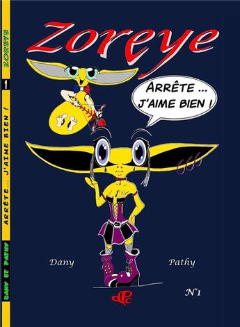 Couverture du livre « Zoreye t.1 ; arrête...j'aime bien ! » de Dany et Pathy aux éditions Danypathycreations