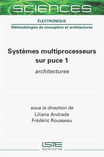 Couverture du livre « Systèmes multiprocesseurs sur puce 1 : architectures » de Frederic Rousseau et Liliane Andrade aux éditions Iste