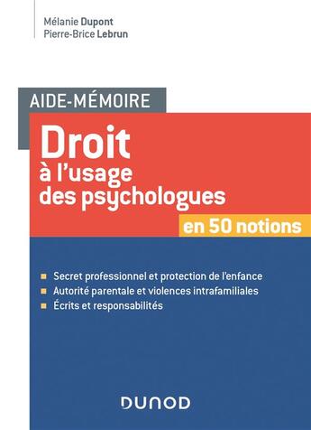 Couverture du livre « Aide-mémoire : droit à l'usage des psychologues en 50 notions » de Pierre-Brice Lebrun et Melanie Dupont aux éditions Dunod