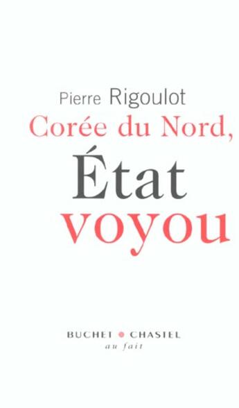 Couverture du livre « La coree du nord etat voyou » de Pierre Rigoulot aux éditions Buchet Chastel