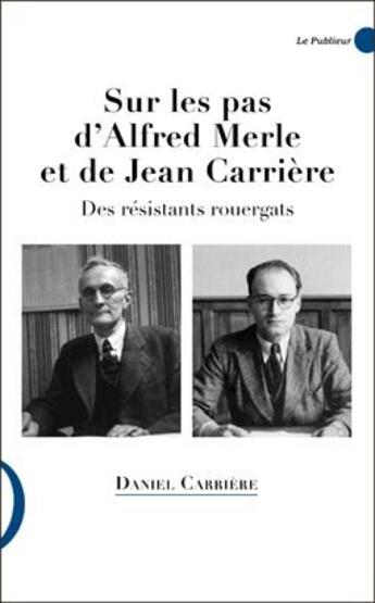 Couverture du livre « Sur les pas d'Alfred Merle et de Jean Carrière » de Daniel Carriere aux éditions Le Publieur