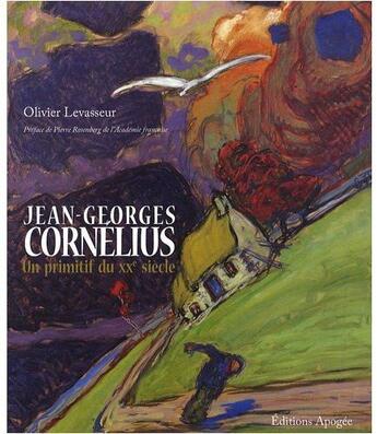 Couverture du livre « Jean-Georges Cornelius ; un primitif du XXe siècle » de Olivier Levasseur aux éditions Apogee