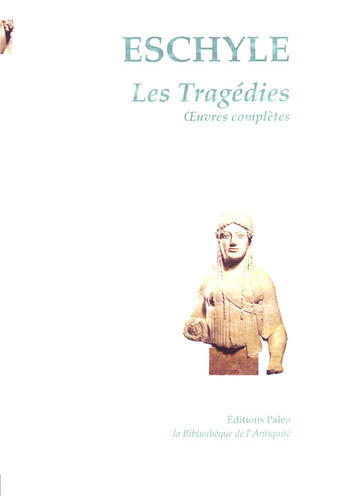 Couverture du livre « Les tragédies ; oeuvres complètes » de Eschyle aux éditions Paleo