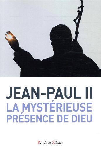 Couverture du livre « La mystérieuse présence de Dieu » de Jean-Paul Ii aux éditions Parole Et Silence