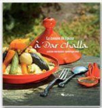 Couverture du livre « La cuisine de Fouzia à Dar Challa ; cuisine marocaine contemporaine » de Christian Lacroix aux éditions Jepublie