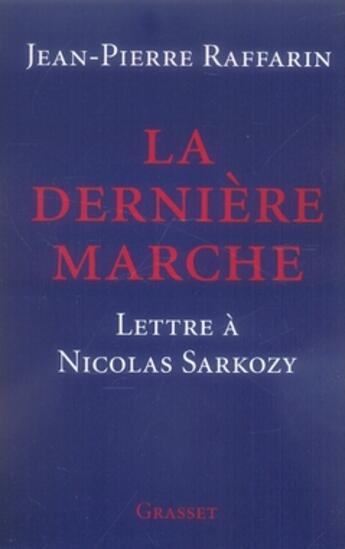 Couverture du livre « La dernière marche ; lettre à Nicolas Sarkozy » de Jean-Pierre Raffarin aux éditions Grasset Et Fasquelle