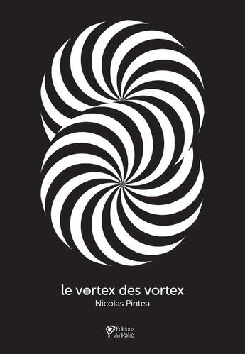 Couverture du livre « Le Vortex des vortex » de Pintea Nicolas aux éditions Du Palio