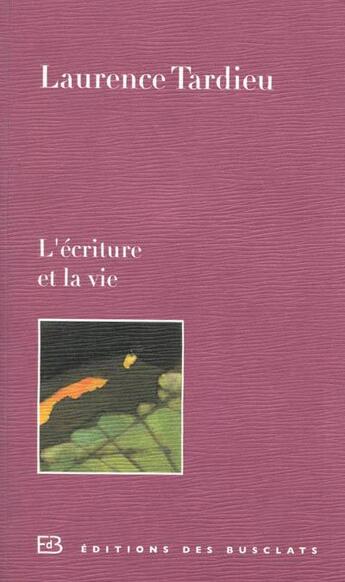 Couverture du livre « L'écriture et la vie » de Laurence Tardieu aux éditions Des Busclats