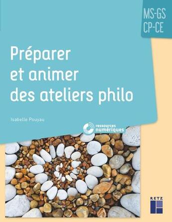 Couverture du livre « Préparer et animer des ateliers philo ; MS-GS-CP-CE (édition 2020) » de Isabelle Pouyau aux éditions Retz