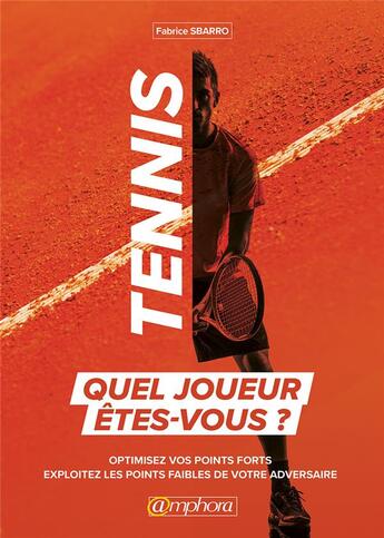 Couverture du livre « Tennis ; quel joueur êtes-vous ? optimiser vos points forts ; exploitez les points faibles de votre adversaire » de Fabrice Sbarro aux éditions Amphora