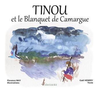 Couverture du livre « Tinou et le blanquet de Camargue » de Gael Hemery et Florence May aux éditions Sansouire