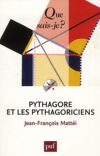 Couverture du livre « Pythagore et les pythagoriciens (4e édition) » de Jean-Francois Mattei aux éditions Que Sais-je ?