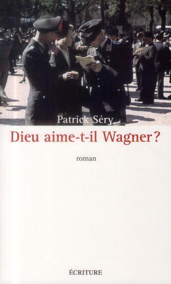Couverture du livre « Dieu aime-t-il Wagner ? » de Patrick Sery aux éditions Ecriture