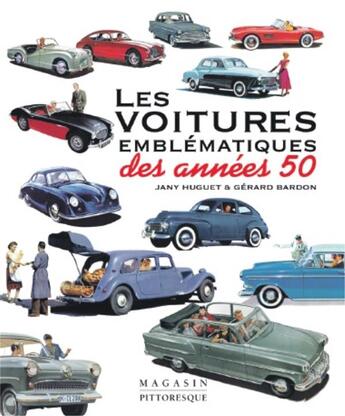 Couverture du livre « Les voitures emblématiques des années 50 » de Gerard Bardon et Jany Huguet aux éditions Magasin Pittoresque