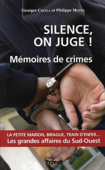 Couverture du livre « Silence on juge ! mémoires de crimes » de Philippe Motta et Georges Catala aux éditions Privat