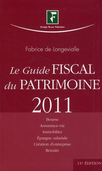 Couverture du livre « Le guide fiscal du patrimoine (édition 2011) » de Fabrice De Longevialle aux éditions Revue Fiduciaire