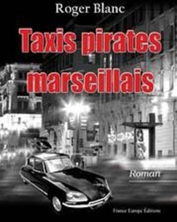 Couverture du livre « Taxis pirates marseillais » de Roger Blanc aux éditions France Europe